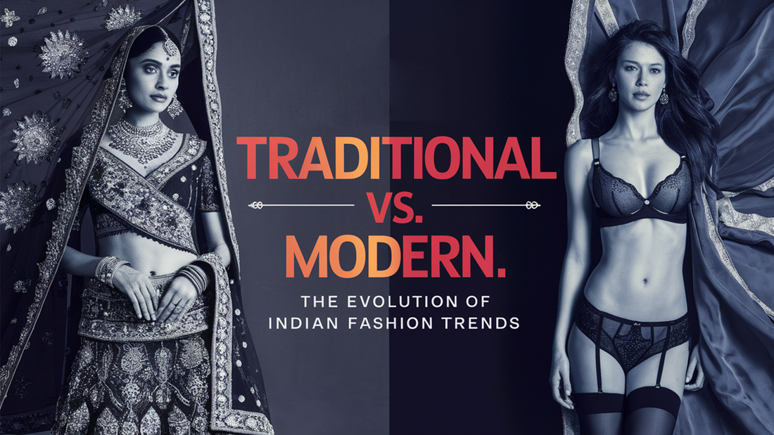 Traditional vs. Modern: The Evolution of Indian Fashion Trends